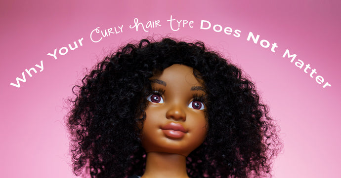 Why Your Curly “Hair Type” Does NOT Matter